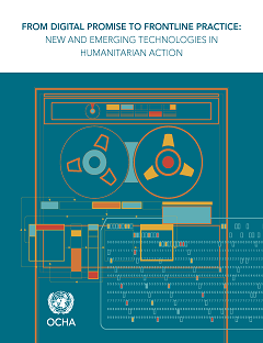 FROM DIGITAL PROMISE TO FRONTLINE PRACTICE: NEW AND EMERGING TECHNOLOGIES IN HUMANITARIAN ACTION report